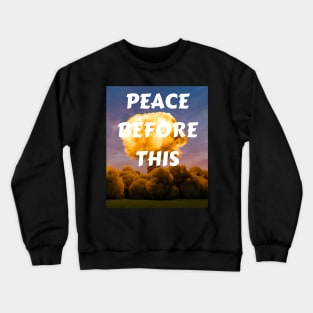 PEACE BEFORE THIS Crewneck Sweatshirt